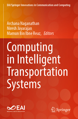 Computing in Intelligent Transportation Systems - Naganathan, Archana (Editor), and Jayarajan, Niresh (Editor), and Bin Ibne Reaz, Mamun (Editor)