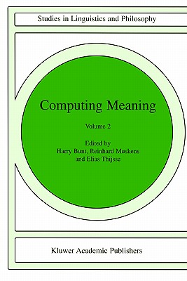 Computing Meaning: Volume 2 - Bunt, H (Editor), and Muskens, Reinhard (Editor), and Thijsse, E (Editor)