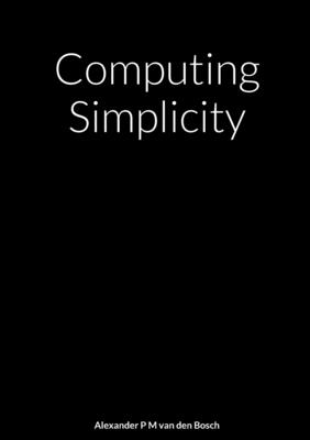 Computing Simplicity - Van Den Bosch, Alexander P M