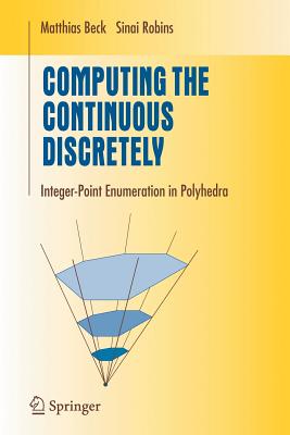 Computing the Continuous Discretely: Integer-Point Enumeration in Polyhedra - Beck, Matthias, and Robins, Sinai