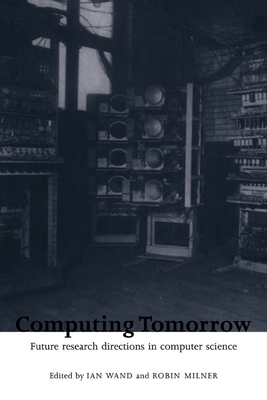 Computing Tomorrow - Wand, Ian (Editor), and Milner, Robin (Editor)