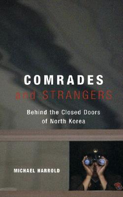 Comrades and Strangers: Behind the Closed Doors of North Korea - Harrold, Michael
