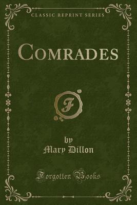 Comrades (Classic Reprint) - Dillon, Mary