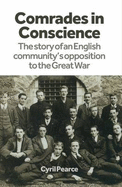 Comrades in Conscience: The Story of an English Community's Opposition to the Great War