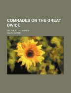 Comrades on the Great Divide: Or, the Aztec Search