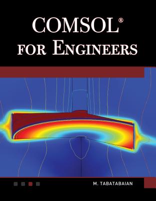 Comsol for Engineers - Tabatabaian, Mehrzad