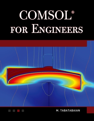 Comsol for Engineers - Tabatabaian, Mehrzad