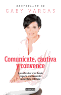 Comuncate, Cautiva Y Convence / Communicate, Captivate, and Convince