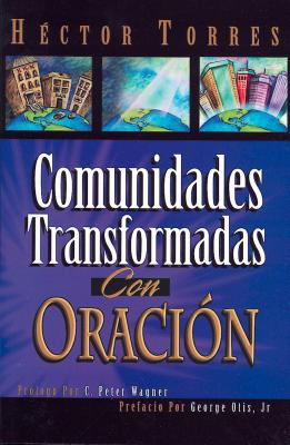 Comunidades Transformadas Con Oraci?n - Torres, Hector P