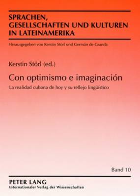 Con Optimismo E Imaginaci?n: La Realidad Cubana de Hoy Y Su Reflejo Lingue?stico - Strl, Kerstin (Editor)