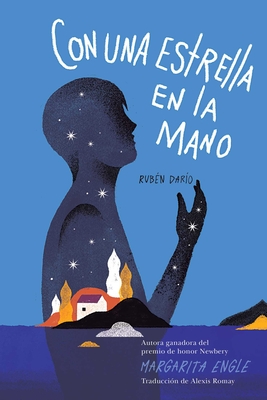 Con Una Estrella En La Mano (with a Star in My Hand): Rubn Daro - Engle, Margarita, and Romay, Alexis (Translated by)