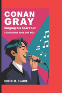Conangraysinging His Heart Out (a Biography Book for Kids)