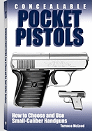 Concealable Pocket Pistols: How to Choose and Use Small-Caliber Handguns - McLeod, Terence