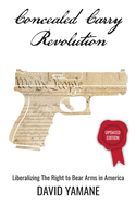 Concealed Carry Revolution: Liberalizing the Right to Bear Arms in America, Updated Edition