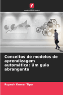 Conceitos de modelos de aprendizagem automtica: Um guia abrangente