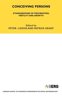 Conceiving Persons: Ethnographies of Procreation, Fertility and Growth Volume 68 - Loizos, Peter (Editor)