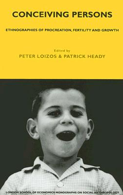 Conceiving Persons: Ethnographies of Procreation, Fertility and Growth - Loizos, Peter (Editor), and Heady, Patrick (Editor)