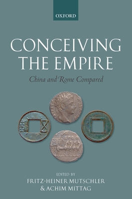 Conceiving the Empire: China and Rome Compared - Mutschler, Fritz-Heiner (Editor), and Mittag, Achim (Editor)