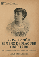 Concepcin Gimeno de Flaquer (1850-1919): Her Personal Letters, Short Stories, and Journalism