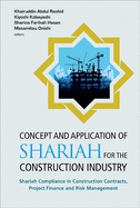 Concept And Application Of Shariah For The Construction Industry: Shariah Compliance In Construction Contracts, Project Finance And Risk Management