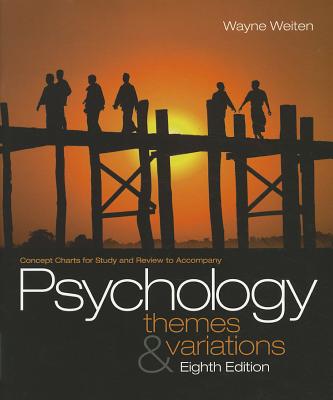 Concept Charts for Study and Review to Accompany Psychology: Themes & Variations - Weiten, Wayne