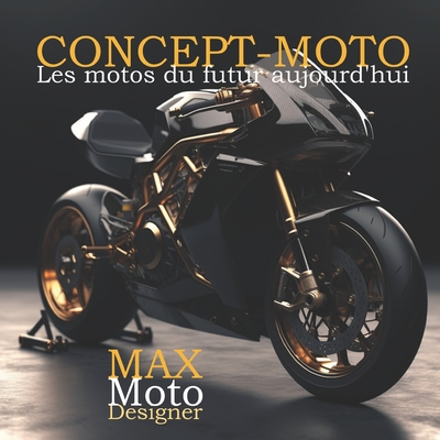 Concept-Moto: Les motos du futur d'aujourd'hui - Blanchard, Maxime
