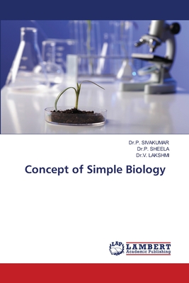 Concept of Simple Biology - Sivakumar, Dr P, and Sheela, Dr P, and Lakshmi, Dr V