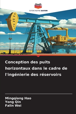 Conception des puits horizontaux dans le cadre de l'ing?nierie des r?servoirs - Hao, Mingqiang, and Qin, Yong, and Wei, Falin