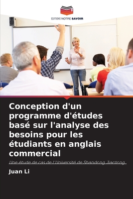 Conception d'un programme d'?tudes bas? sur l'analyse des besoins pour les ?tudiants en anglais commercial - Li, Juan