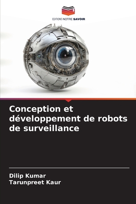 Conception et d?veloppement de robots de surveillance - Kumar, Dilip, and Kaur, Tarunpreet