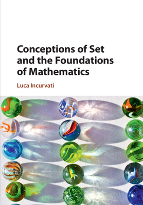 Conceptions of Set and the Foundations of Mathematics - Incurvati, Luca