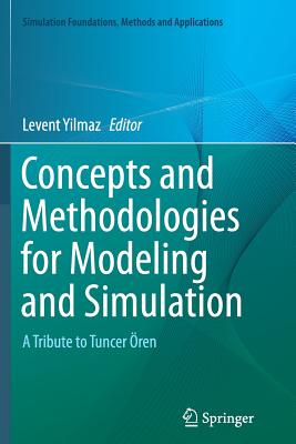 Concepts and Methodologies for Modeling and Simulation: A Tribute to Tuncer ren - Yilmaz, Levent (Editor)