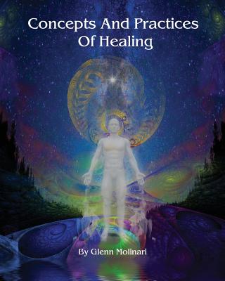 Concepts And Practices Of Healing - Molinari, Glenn E
