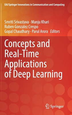 Concepts and Real-Time Applications of Deep Learning - Srivastava, Smriti (Editor), and Khari, Manju (Editor), and Gonzalez Crespo, Ruben (Editor)