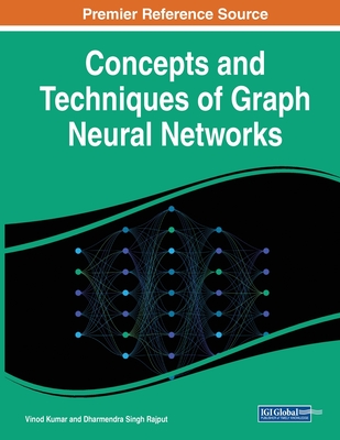 Concepts and Techniques of Graph Neural Networks - Kumar, Vinod (Editor), and Rajput, Dharmendra Singh (Editor)