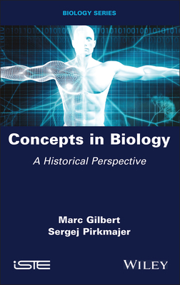 Concepts in Biology: A Historical Perspective - Gilbert, Marc, and Pirkmajer, Sergej