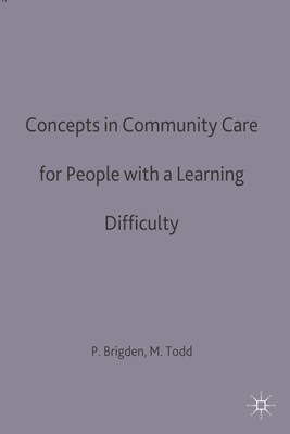 Concepts in community care for people with a learning difficulty - Brigden, Patricia (Editor), and Todd, Margaret (Editor)