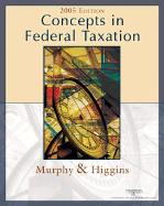 Concepts in Federal Taxation 2005 - Murphy, Kevin E, and Higgins, Mark, LLB