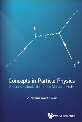 Concepts In Particle Physics: A Concise Introduction To The Standard Model - Nair, V Parameswaran
