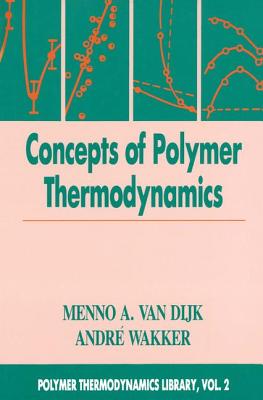 Concepts in Polymer Thermodynamics, Volume II - Van Dijk, Menno A, and Wakker, Andre