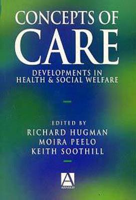 Concepts of Care: Developments in Health and Social Welfare - Peelo, Moira T, and Soothill, Keith, Professor, and Hugman, Richard