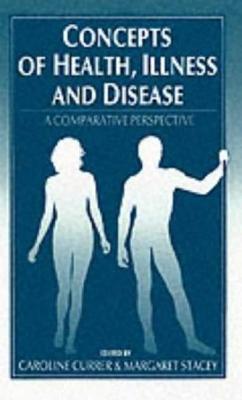 Concepts of Health, Illness and Disease: A Comparative Perspective - Currer, Caroline (Editor), and Stacey, Meg (Editor)