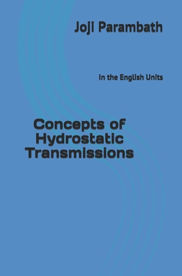 Concepts of Hydrostatic Transmissions: In the English Units - Parambath, Joji