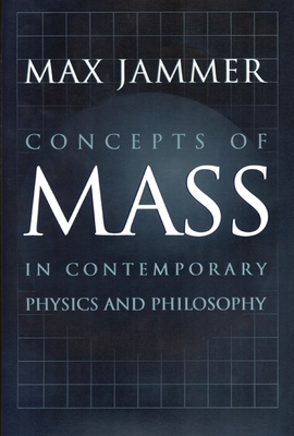 Concepts of Mass in Contemporary Physics and Philosophy - Jammer, Max, Professor