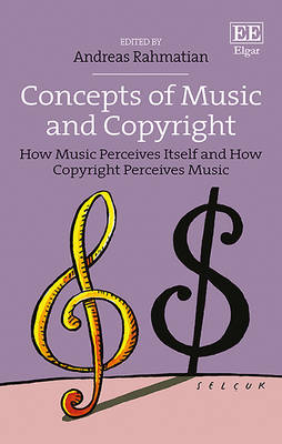 Concepts of Music and Copyright: How Music Perceives Itself and How Copyright Perceives Music - Rahmatian, Andreas (Editor)