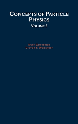 Concepts of Particle Physics - Gottfried, Kurt, and Weisskopf, Victor F