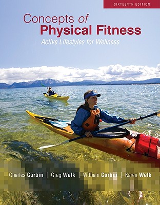 Concepts of Physical Fitness: Active Lifestyles for Wellness - Corbin, Charles B, and Welk, Gregory J, and Corbin, William R