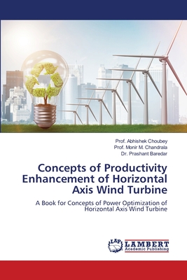 Concepts of Productivity Enhancement of Horizontal Axis Wind Turbine - Choubey, Prof Abhishek, and Chandrala, Prof Monir M, and Baredar, Prashant, Dr.