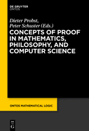 Concepts of Proof in Mathematics, Philosophy, and Computer Science