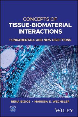 Concepts of Tissue-Biomaterial Interactions: Fundamentals and New Directions - Bizios, Rena, and Wechsler, Marissa E